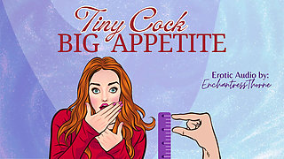 Tiny Cock-big Appetite: Your Sph CEI Humiliation Erotic Audio