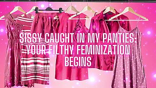 Sissy Caught in My Panties Your Filthy Feminization Begins