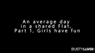 An Average Day In A Shared Flat, Part 1, Girls Have Fun