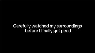 Carefully Watched My Surroundings Before I Finally Peed
