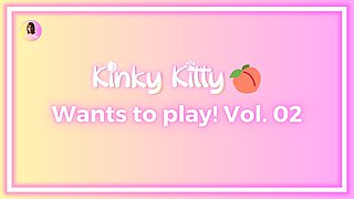 Kitty wants to play! Vol. 02 - itskinkykitty