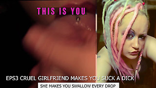 Eps3 Cruel girlfriend makes you suck a dick and swallow too