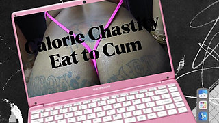Calorie Chastity Eat to Cum
