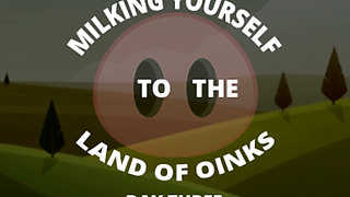 Milking Your Sausage to the Land of Oinks Day 3
