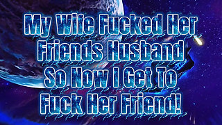 Fucking My Cheating Wife’s Best Friend