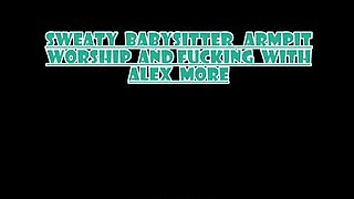 Alex More - Sweaty Babysitter Armpits - ARMPIT GIRLS